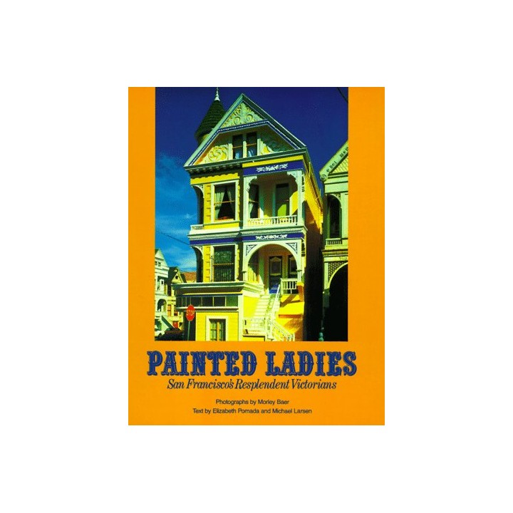 Painted Ladies: San Francisco's Resplendent Victorians (First edition)